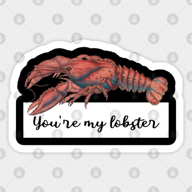 You're my lobster Sticker by inevitabiliTee